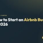 How to Start an Airbnb Business in 2026: A Beginner's Guide